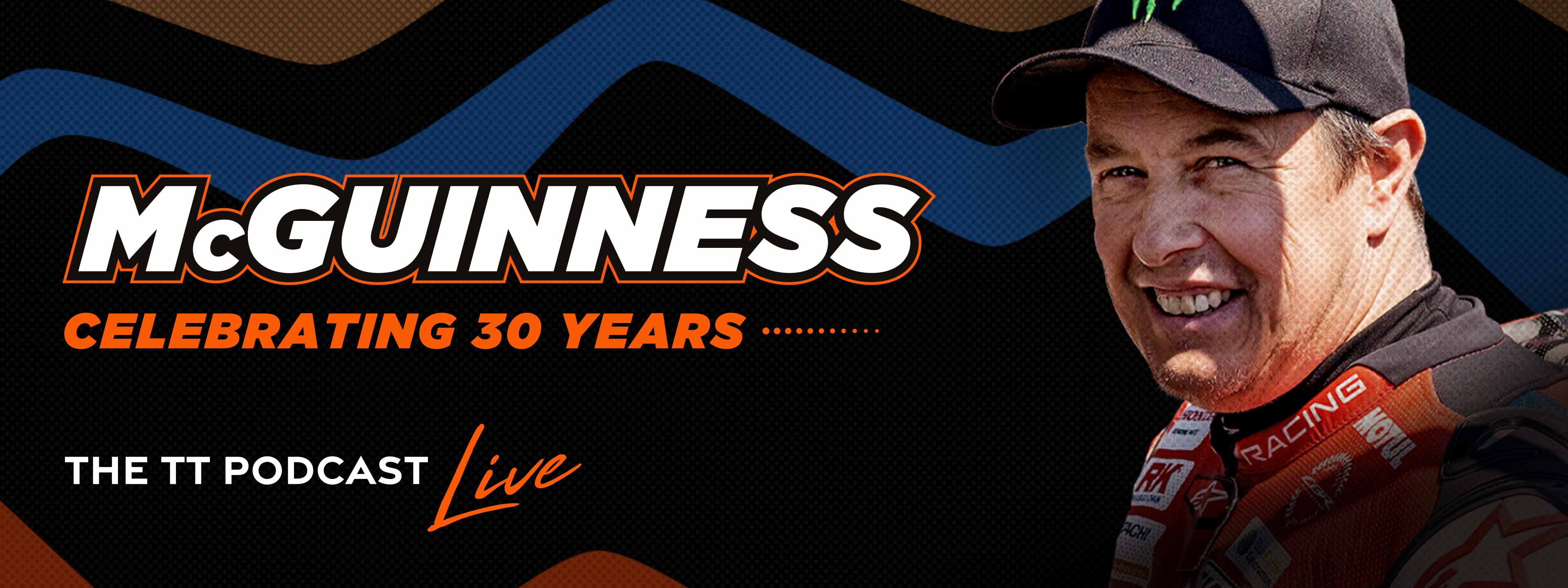 The TT Podcast Live: John McGuinness - Celebrating 30 Years